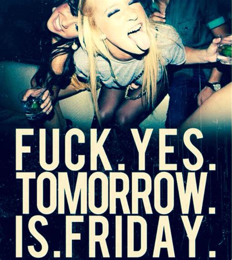Fuck Yes Tomorrow Is Friday Pictures Photos And Images For Facebook Tumblr Pinterest And