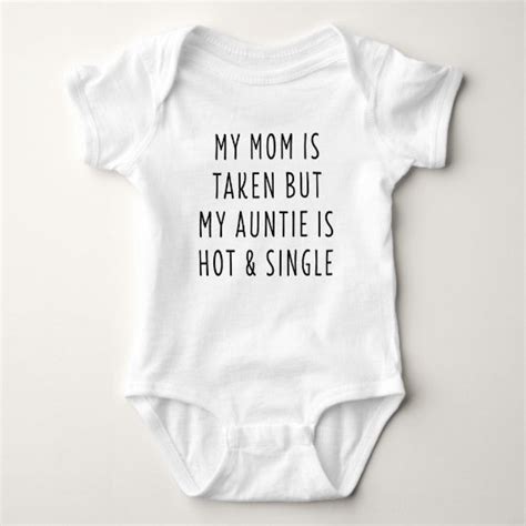 My Mom Is Taken But My Aunt Is Hot And Single Baby Bodysuit Zazzle