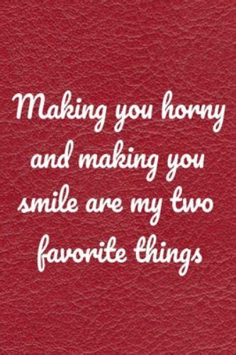 Making You Horny And Making You Smile Are My Two Favorite Things Valentine S Day Gift For Her