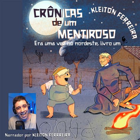 Cronica De Um Mentiroso - CRÔNICAS DE UM MENTIROSO: ERA UMA VEZ NO NORDESTE - KAFLIX | Hotmart
