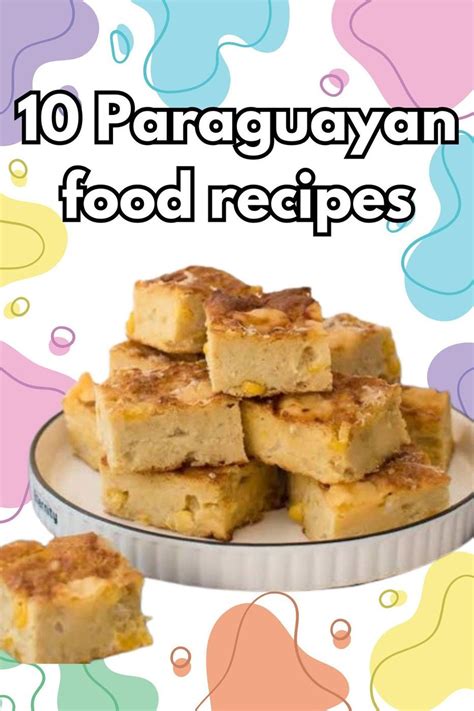 Authentic Paraguayan Delights: 10 Flavorful Recipes to Explore the