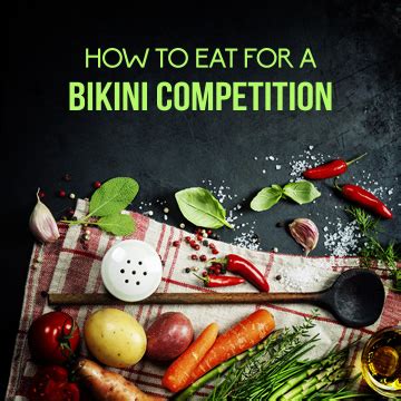 How To Eat Before A Bikini Competition Vegetarianbodybuilding
