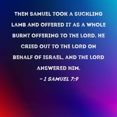 1 Samuel 7:9 Then Samuel took a suckling lamb and offered it as a whole