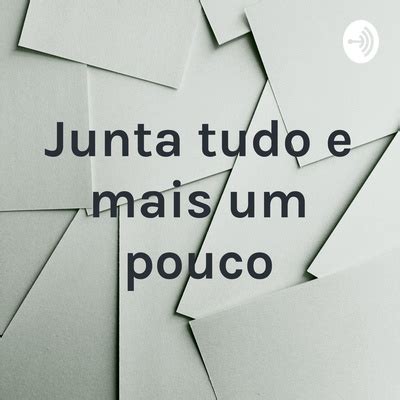 Junta Tudo E Mais Um Pouco A Podcast On Spotify For Podcasters