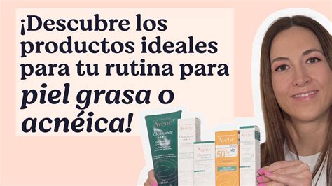 Av Ne Las Mejores Rutinas Faciales Para Pieles Grasas Y Con Acn