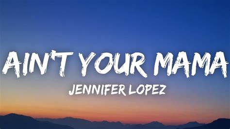 Jennifer Lopez Ain T Your Mama Lyrics Youtube