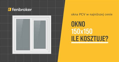 Ile kosztuje okno plastikowe 150x150? TANIE OKNA PCV 2024