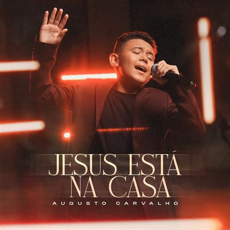 Jesus Est Na Casa Single De Augusto Carvalho Letras Mus Br