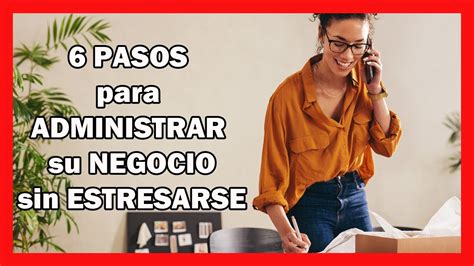 6 Pasos Para ADMINISTRAR UN NEGOCIO SIN ESTRESARSE 6 CONSEJOS Para