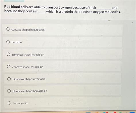 Solved Red blood cells are able to transport oxygen because | Chegg.com