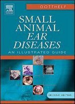 Small Animal Ear Diseases: An Illustrated Guide Download