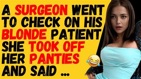 FULL JOKE A Surgeon Went To Check On His Very Blonde Patient