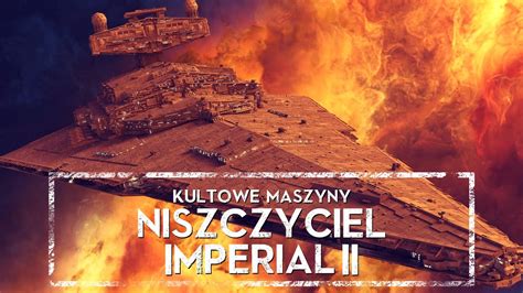 Kultowe Maszyny Gwiezdny Niszczyciel Typu Imperial Ii Holocron