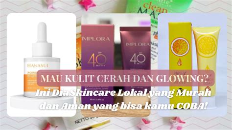 Mau Kulit Cerah Dan Glowing Ini Dia Rekomendasi Skincare Lokal Yang