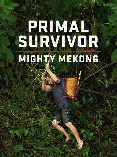 Primal Survivor: Mighty Mekong - Rotten Tomatoes