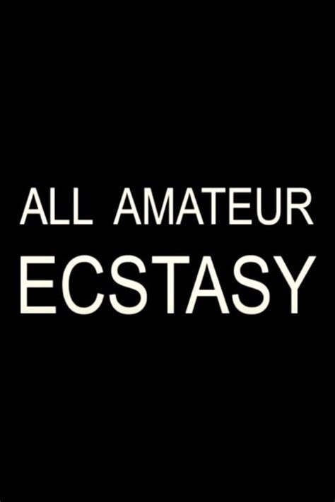 All Amateur Ecstasy 2002 The Movie Database TMDB