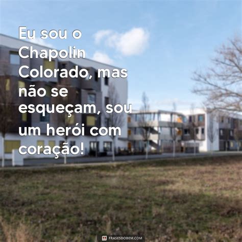 Frase Do Chapolin Colorado - As Melhores Frases do Chapolin Colorado: Inspire-se com o Herói do Povo ...