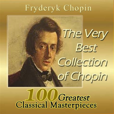 The Very Best Chopin Collection Greatest Classical Masterpieces