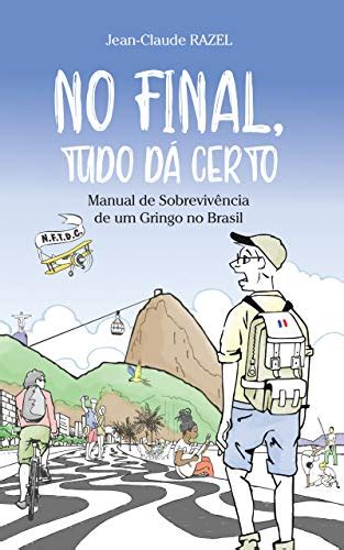 Pdf No Final Tudo D Certo Manual De Sobreviv Ncia De Um Gringo No