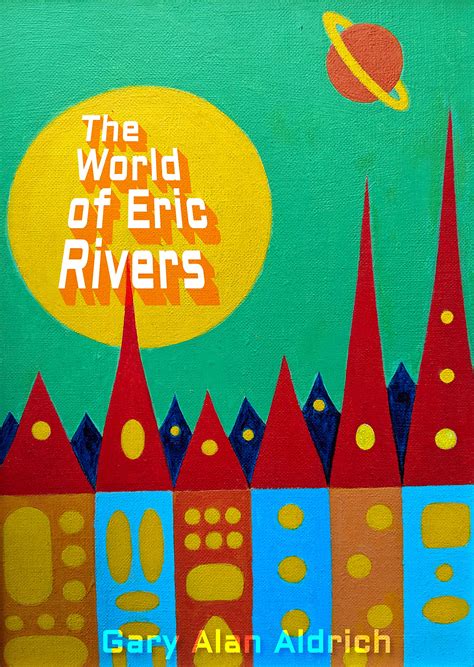 The World of Eric Rivers by Gary Alan Aldrich | Goodreads