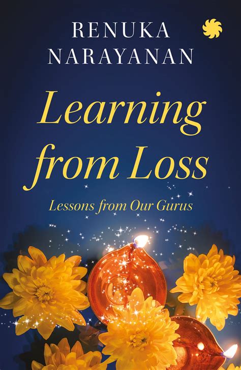 LEARNING FROM LOSS : Lessons from Our Gurus: Renuka Narayanan