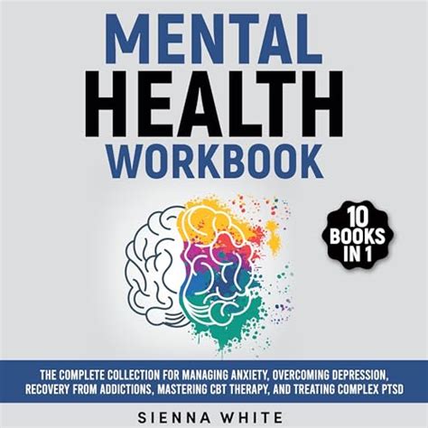 Mental Health Workbook 10 Books In 1 The Complete Collection For Managing Anxiety Overcoming