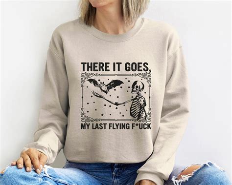 There It Goes My Last Flying Fuck Sweatshirt Halloween Sweatshirt For Women My Last Flying