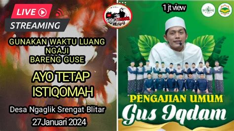 Live GUS IQDAM DI DESA NGAGLIK SRENGAT BLITAR HARI INI 17 JANUARI