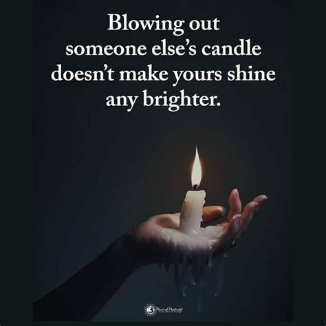 Blowing Out Someone Else S Candle Doesn T Make Yours Shine Any Brighter