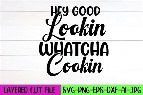 Hey Good Lookin Whatcha Cookin Svg Graphic By Artistrner Creative Fabrica