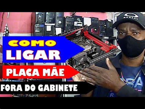 COMO LIGAR UMA PLACA MÃE FORA DO GABINETE Encontrei um jeito De LIGAR