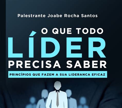 O Que Todo L Der Precisa Saber Princ Pios Que Fazem A Sua Lideran A