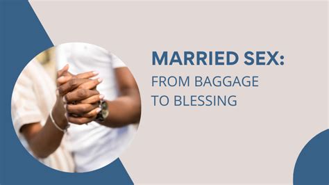 Married Sex From Baggage To Blessing Awesome Marriage Marriage Relationships And