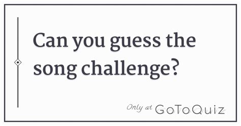 Can you guess the song challenge?