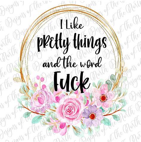 I Like Pretty Things And The Word Fuck I Like Pretty Things Etsy