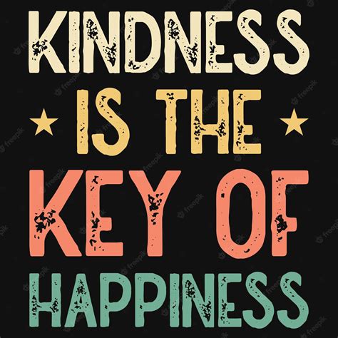 Premium Vector Kindness Is The Key Of Happiness Typography Tshirt Design