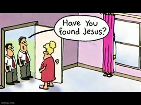 Have You Found Jesus Imgflip