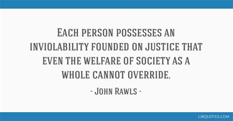 Each person possesses an inviolability founded on justice...