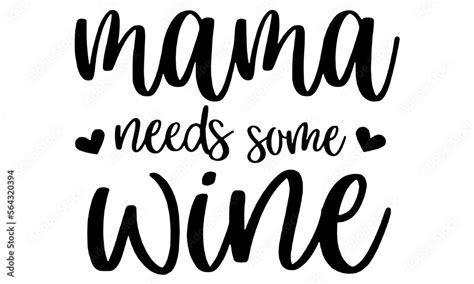 Mama Needs Wine Svg Wine Svg Funny Wine Drinking Mom Life Svg Wine Decal Wine Glass Svg