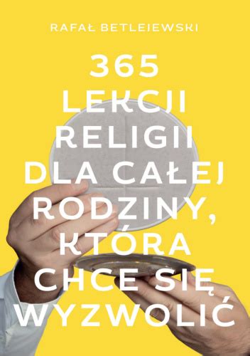 Lekcji Religii Dla Ca Ej Rodziny Kt Ra Chce Si Wyzwoli Rafa