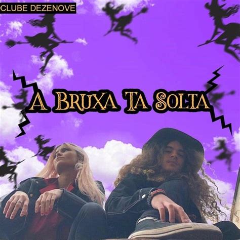 Clube Dezenove A Bruxa T Solta Lyrics And Tracklist Genius