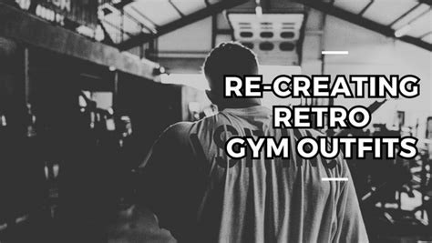 Recreating Iconic Bodybuilding Gym Outfits Urban Gym Wear