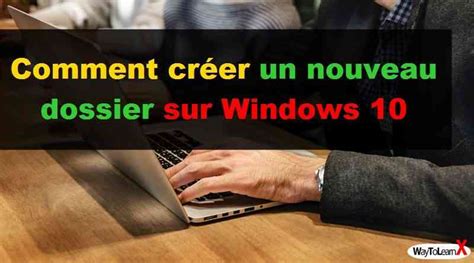 Comment Créer Un Nouveau Dossier Sur Windows 10 Waytolearnx