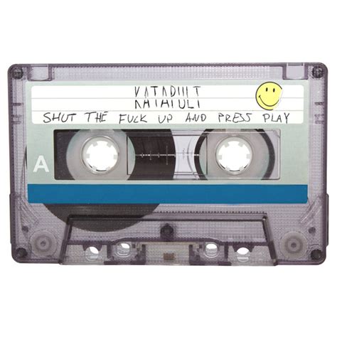 Shut The Fuck Up And Press Play Katapult