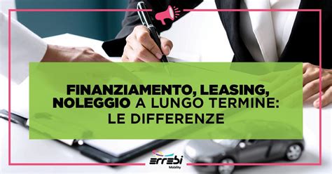 Finanziamento Leasing Noleggio A Lungo Termine Le Differenze