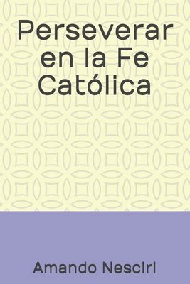 Perseverar En La Fe Cat Lica By Amando Nesciri Goodreads