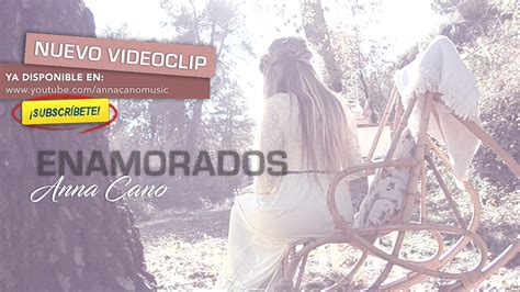 Enamorados ANNA CANO Video Clip Oficial YouTube