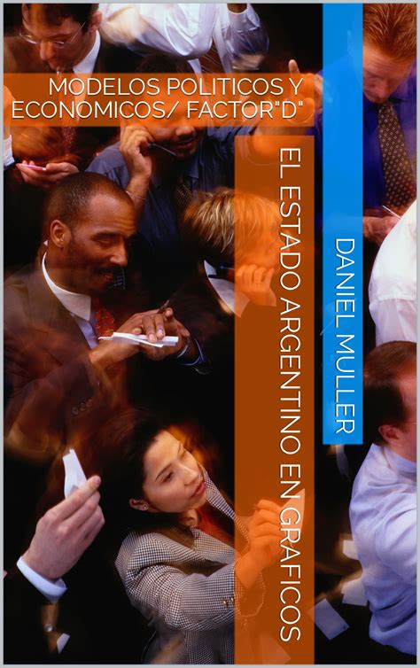 EL ESTADO ARGENTINO EN GRAFICOS: MODELOS POLITICOS Y ECONOMICOS/ FACTOR