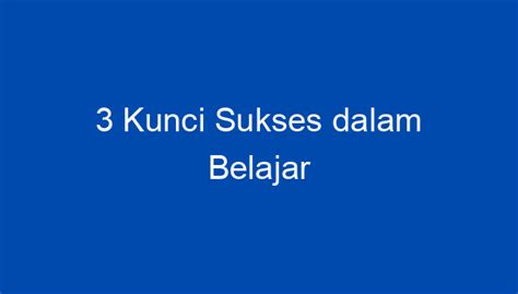 Kunci Sukses Dalam Belajar