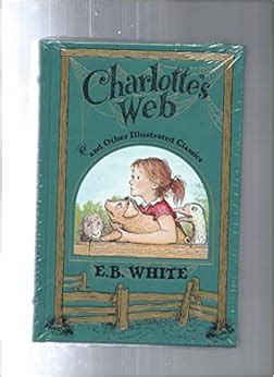 Charlotte's Web and Other Illustrated Classics (Leather Bound Classics): E B White ...